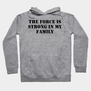 The force is strong in my family Hoodie